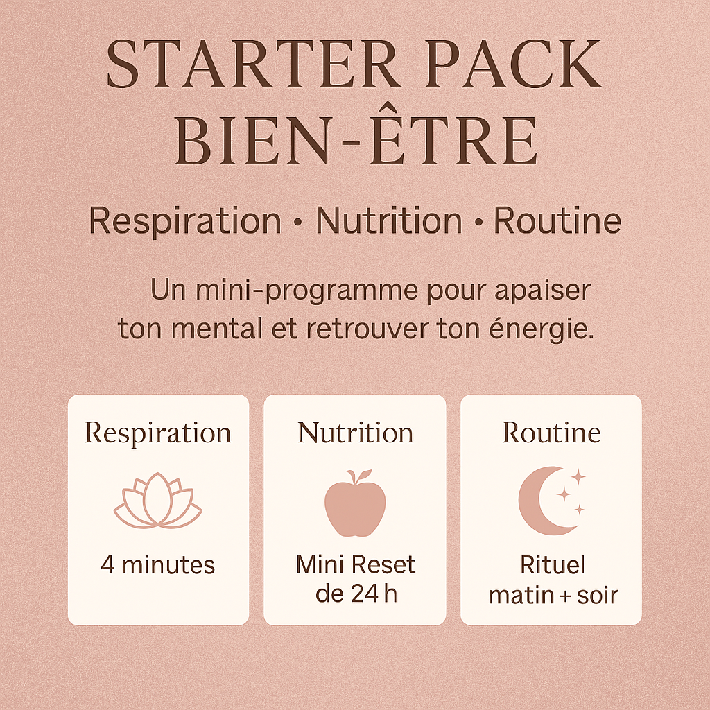 ✨ Starter Pack Bien-Être : Respiration • Nutrition • Routine
Ton initiation douce vers une vie plus sereine, stable et énergisée.